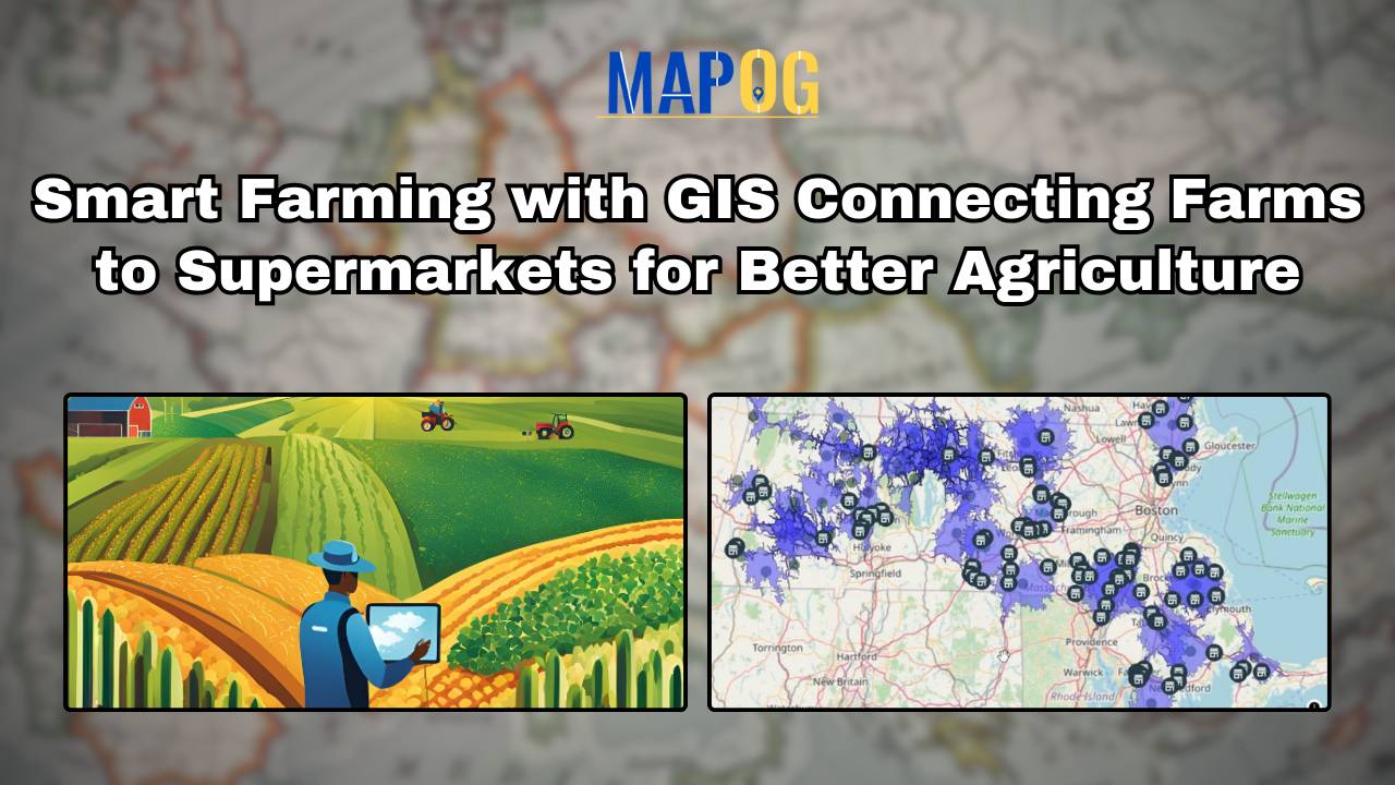 Smart Farming with GIS Connecting Farms to Supermarkets for Better Agriculture