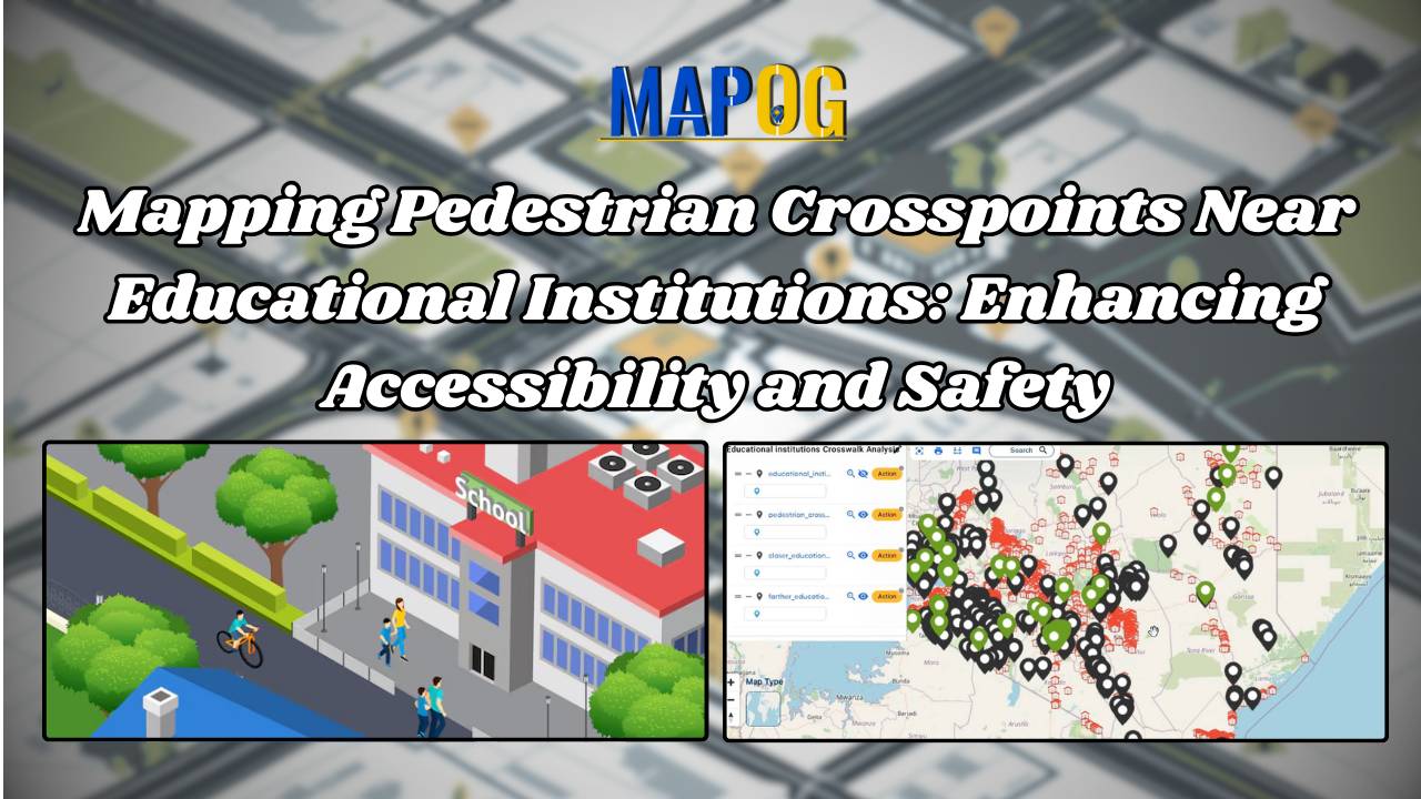 Mapping Pedestrian Crosspoints Near Educational Institutions Enhancing Accessibility and Safety